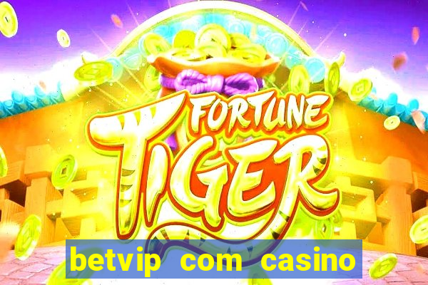 betvip com casino pgsoft fortune tiger